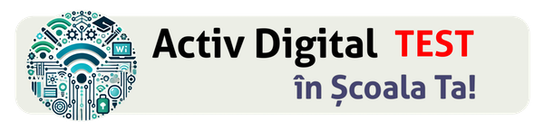 TEST ACTIV DIGITAL ÎN ȘCOALA TA!